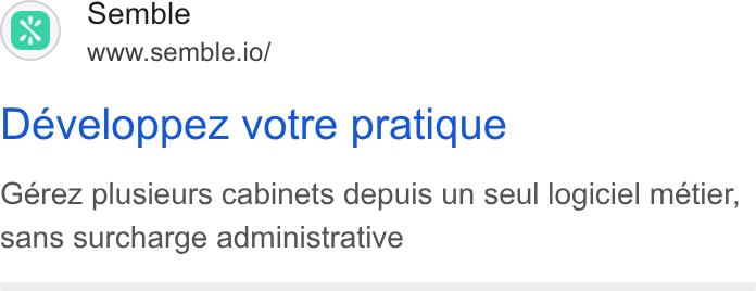 Semble ad on Google Ads: x. Semble <2/ www.semble.io/ Développez votre pratique Gérez plusieurs cabinets depuis un seul logiciel meétier, sans surcharge administrative