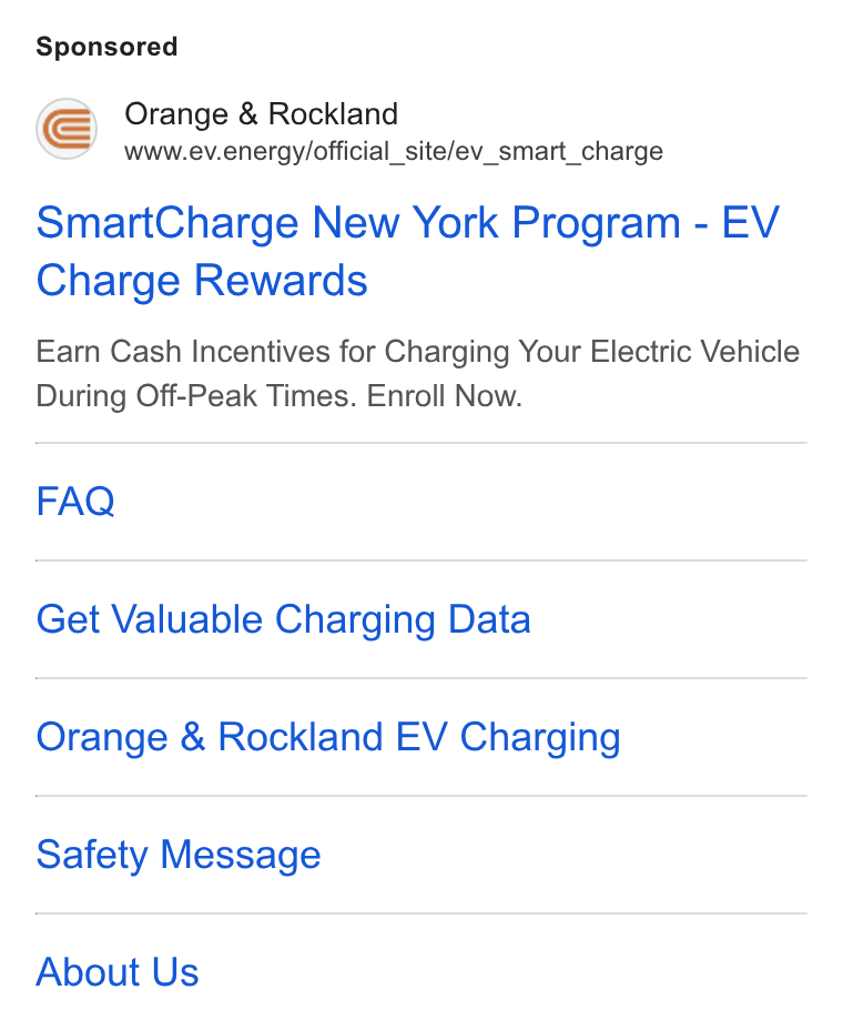 ev.energy ad on Google Ads: Orange & Rockland www.ev.energy/official_site/ev_smart_charge Smart Charge New York Program - EV Charge Rewards Earn Cash Incentives for Charging Your Electric Vehicle During Off-Peak Times. Enroll Now. FAQ Get Valuable Charging Data Orange & Rockland EV Charging Safety Message About Us
