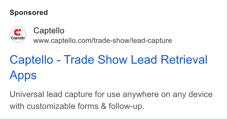 Captello ad on Google Ads: Captello - Trade Show Lead Retrieval Apps Universal lead capture for use anywhere on any device with customizable forms & follow-up.