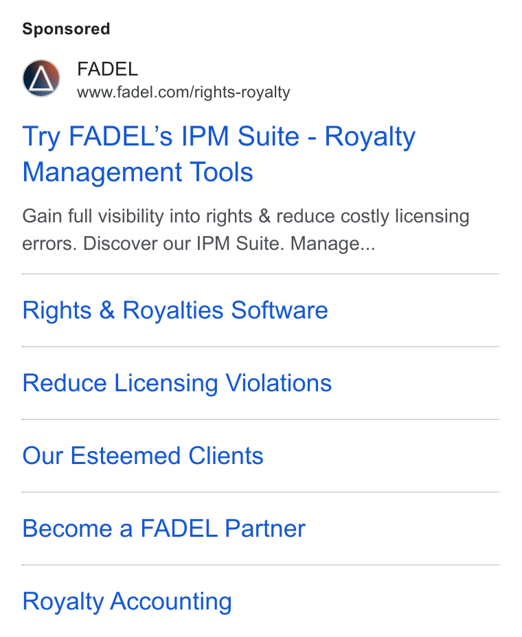 FADEL ad on Google Ads: Try FADEL’s IPM Suite - Royalty Management Tools Gain full visibility into rights & reduce costly licensing errors. Discover our IPM Suite. Manage... Rights & Royalties Software Reduce Licensing Violations Our Esteemed Clients Become a FADEL Partner Royalty Accounting