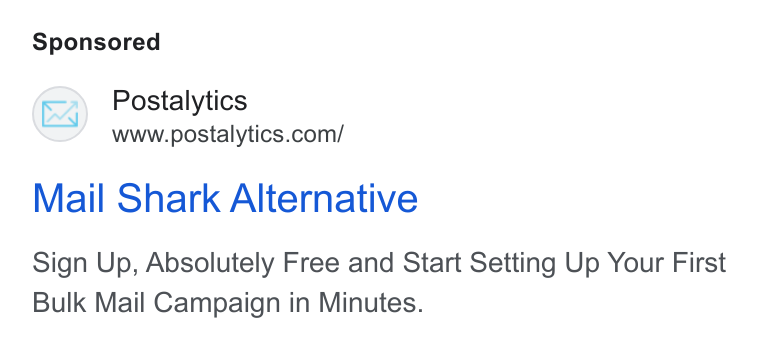 Postalytics ad on Google Ads: Mail Shark Alternative Sign Up, Absolutely Free and Start Setting Up Your First Bulk Mail Campaign in Minutes.
