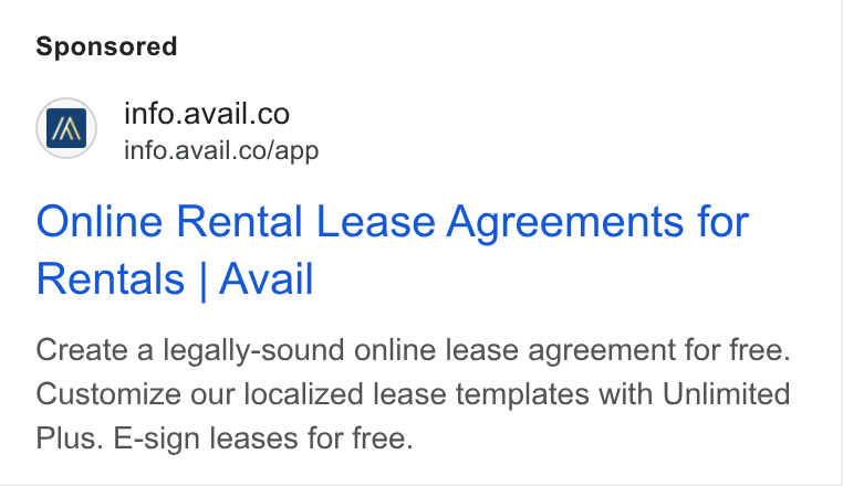Avail ad on Google Ads: “= info.avail.co/app Online Rental Lease Agreements for Rentals | Avail Create a legally-sound online lease agreement for free. Customize our localized lease templates with Unlimited Plus. E-sign leases for free.
