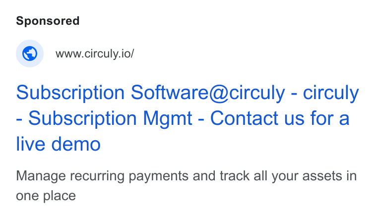circuly ad on Google Ads: ® ww-circuly.io/ Subscription Software@circuly - circuly Subscription Mgmt - Contact us fora live demo Manage recurring payments and track all your assets in one place