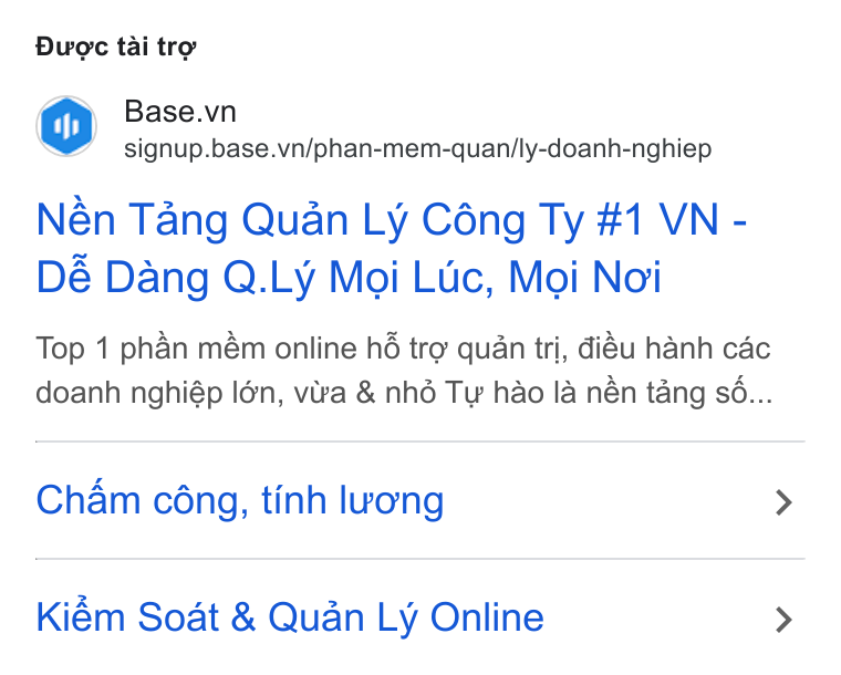 Base.vn ad on Google Ads: signup.base.vn/phan-mem-quan/ly-doanh-nghiep Nén Tang Quan Ly Céng Ty #1 VN - D& Dang Q. Ly Moi Luc, Moi Noi Top 1 phan mém online hé tro quan tri, diéu hanh cdc doanh nghiép Ién, vira & nhé Ty hao [a nén tang sé... Cham cong, tinh luong Kiém Soat & Quan Ly Online