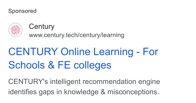 CENTURY Tech ad on Google Ads: Century www.century.tech/century/learning CENTURY Online Learning - For schools & FE colleges CENTURY's intelligent recommendation engine identifies gaps in knowledge & misconceptions.