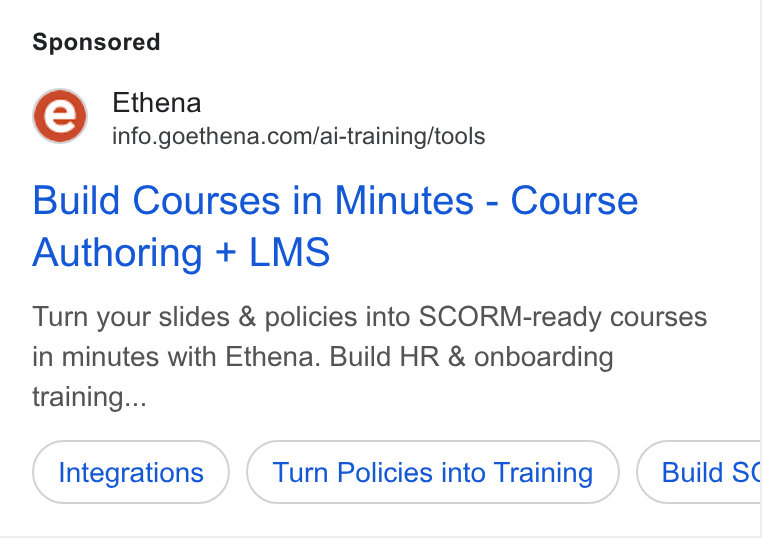 Ethena ad on Google Ads: Build Courses in Minutes - Course Authoring + LMS Turn your slides & policies into SCORM-ready courses in minutes with Ethena. Build HR & onboarding training... Integrations Turn Policies into Training Build SC