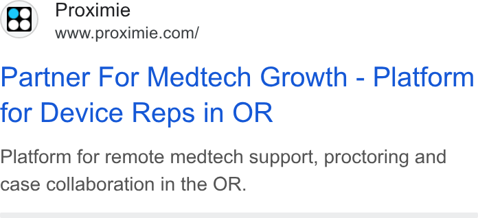 Proximie ad on Google Ads: Partner For Medtech Growth - Platform for Device Reps in OR Platform for remote medtech support, proctoring and case collaboration in the OR.