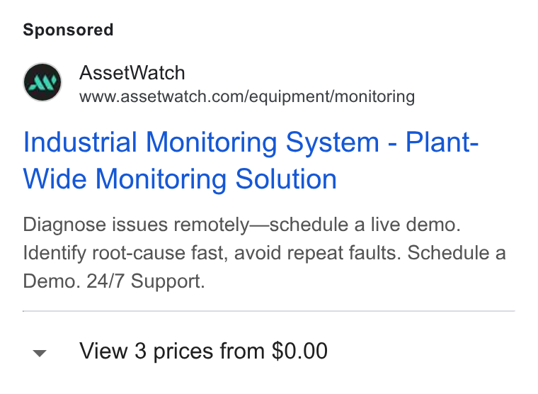 AssetWatch ad on Google Ads: Industrial Monitoring System - Plant- Wide Monitoring Solution Diagnose issues remotely—schedule a live demo. Identify root-cause fast, avoid repeat faults. Schedule a Demo. 24/7 Support. View 3 prices from $0.00