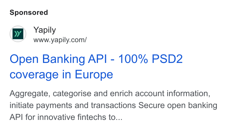 Yapily ad on Google Ads: Open Banking API - 100% PSD2 coverage in Europe Aggregate, categorise and enrich account information, initiate payments and transactions Secure open banking API for innovative fintechs to...
