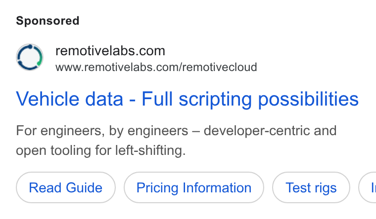 RemotiveLabs ad on Google Ads: www.remotivelabs.com/remotivecloud Vehicle data - Full scripting possibilities For engineers, by engineers — developer-centric and open tooling for left-shifting. Read Guide Pricing Information <
