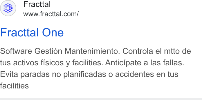 Fracttal ad on Google Ads: Fracttal One Software Gestiédn Mantenimiento. Controla el mtto de tus activos fisicos y facilities. Anticipate a las fallas. Evita paradas no planificadas o accidentes en tus facilities