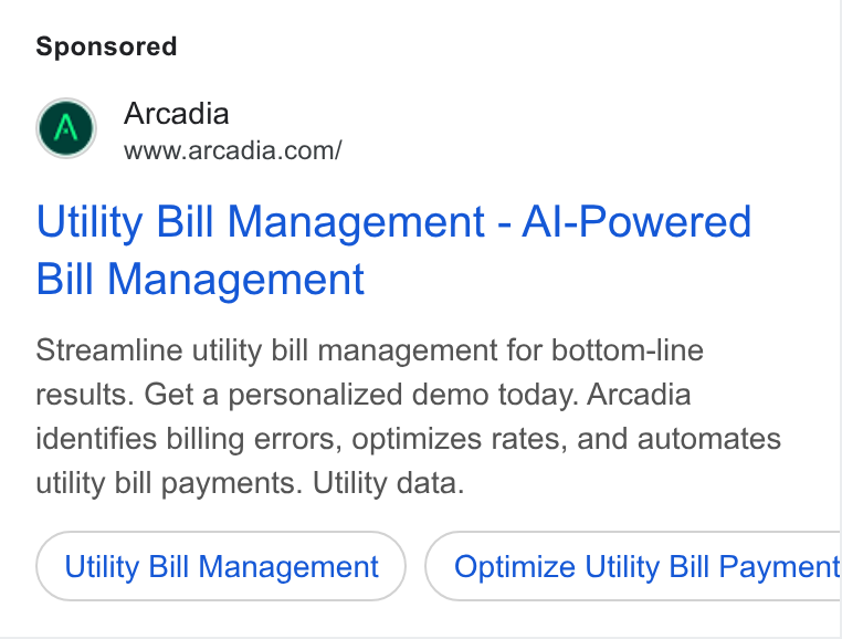 Arcadia ad on Google Ads: Utility Bill Management - Al-Powered Bill Management Streamline utility bill management for bottom-line results. Get a personalized demo today. Arcadia identifies billing errors, optimizes rates, and automates utility bill payments. Utility data. Utility Bill Management Optimize Utility Bill Payment