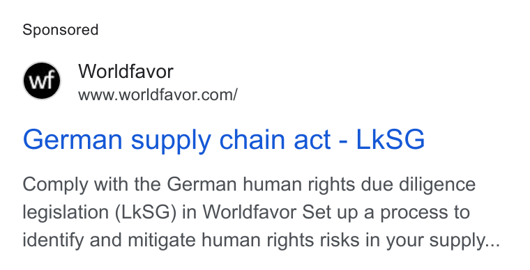 Worldfavor ad on Google Ads: German supply chain act - Lk SG Comply with the German human rights due diligence legislation (Lk KSG) in Worldfavor Set up a process to identify and mitigate human rights risks in your supply...