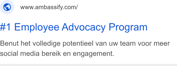 Ambassify ad on Google Ads: #1 Employee Advocacy Program Benut het volledige potentieel van uw team voor meer social media bereik en engagement.