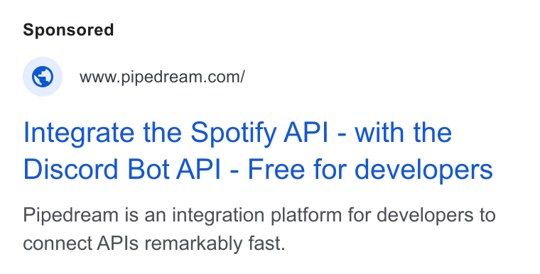 Pipedream ad on Google Ads: Integrate the Spotify API - with the Discord Bot API - Free for developers Pipedream is an integration platform for developers to connect APIs remarkably fast.