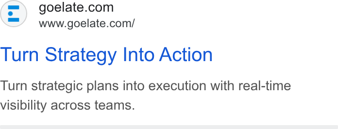 Elate ad on Google Ads: www.goelate.com/ Turn Strategy Into Action Turn strategic plans into execution with real-time visibility across teams.