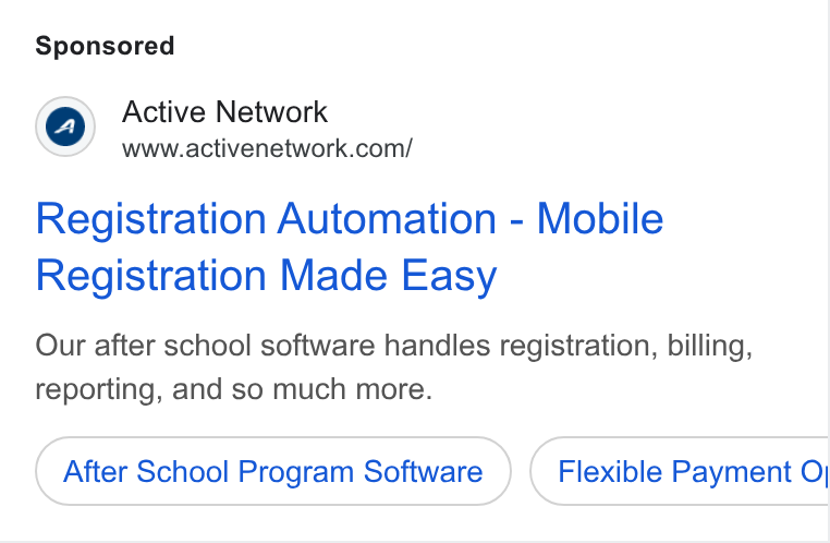ACTIVE Network ad on Google Ads: Registration Automation - Mobile Registration Made Easy Our after school software handles registration, billing, reporting, and so much more. After School Program Software Flexible Payment O|