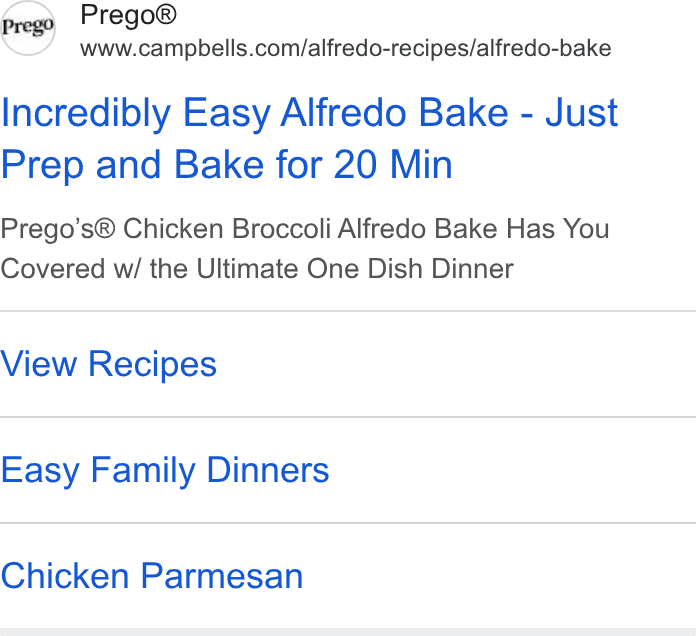 Campbell Soup ad on Google Ads: Incredibly Easy Alfredo Bake - Just Prep and Bake for 20 Min Prego’s® Chicken Broccoli Alfredo Bake Has You Covered w/ the Ultimate One Dish Dinner View Recipes Easy Family Dinners Chicken Parmesan