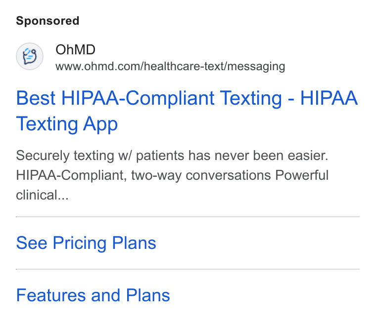 OhMD ad on Google Ads: Best HIPAA-Compliant Texting - HIPAA Texting App Securely texting w/ patients has never been easier. HIPAA-Compliant, two-way conversations Powerful clinical... See Pricing Plans Features and Plans