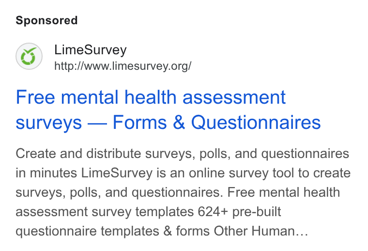 LimeSurvey ad on Google Ads: Free mental health assessment surveys — Forms & Questionnaires Create and distribute surveys, polls, and questionnaires in minutes Lime Survey is an online survey tool to create surveys, polls, and questionnaires. Free mental health assessment survey templates 624+ pre-built questionnaire templates & forms Other Human...