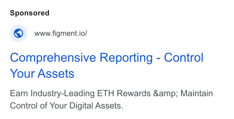 Figment ad on Google Ads: © www-figment.io/ Comprehensive Reporting - Control Your Assets Earn Industry-Leading ETH Rewards &amp; Maintain Control of Your Digital Assets.