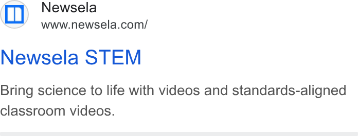 Newsela ad on Google Ads: Newsela STEM Bring science to life with videos and standards-aligned classroom videos.