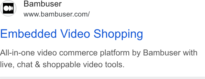 Bambuser ad on Google Ads: Embedded Video Shopping All-in-one video commerce platform by Bambuser with live, chat & shoppable video tools.