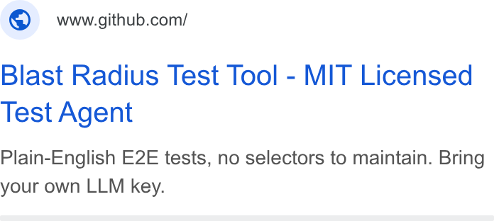 GitHub ad on Google Ads: Blast Radius Test Tool - MIT Licensed Test Agent Plain-English E2E tests, no selectors to maintain. Bring your own LLM key.