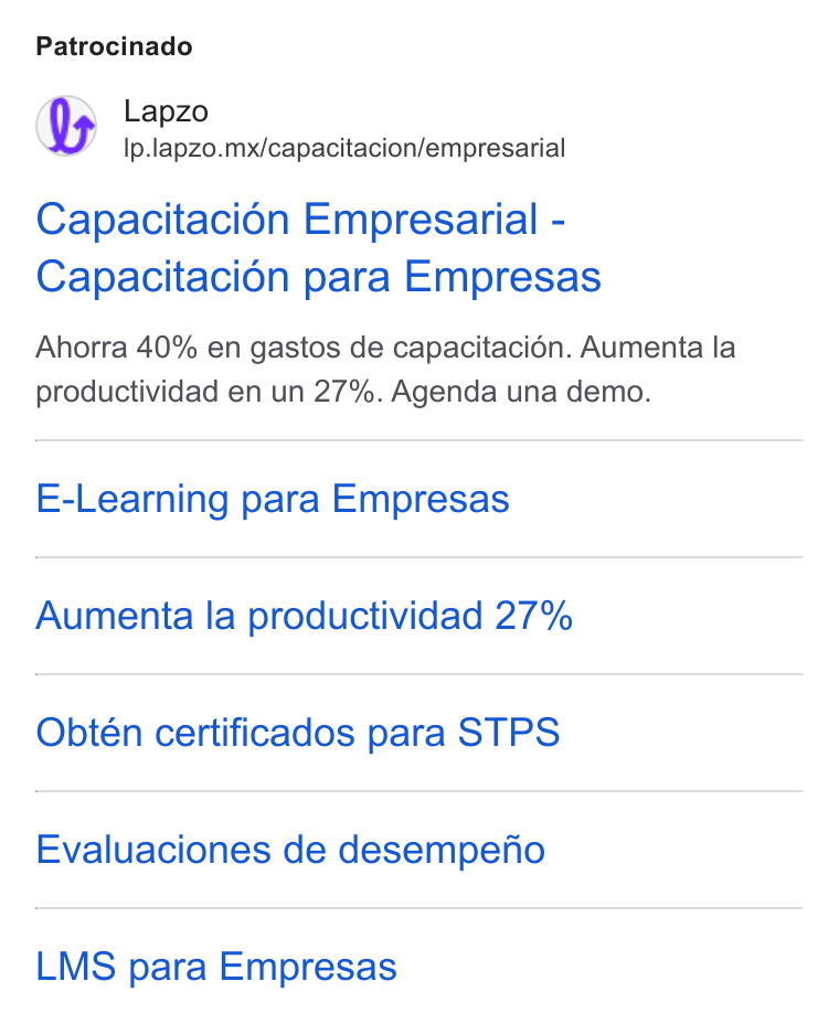 lapzo ad on Google Ads: Patrocinado Lapzo Ip.lapzo.mx/capacitacion/empresarial Capacitacién Empresarial - Capacitacion para Empresas Ahorra 40% en gastos de capacitacién. Aumenta la productividad en un 27%. Agenda una demo. E-Learning para Empresas Aumenta la productividad 27% Obtén certificados para STPS Evaluaciones de desempeno LMS para Empresas