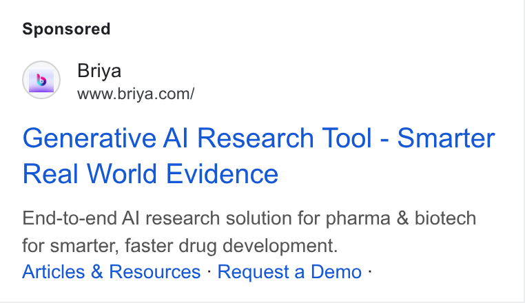 Briya ad on Google Ads: Generative Al Research Tool - Smarter Real World Evidence End-to-end Al research solution for pharma & biotech for smarter, faster drug development. Articles & Resources - Request a Demo -