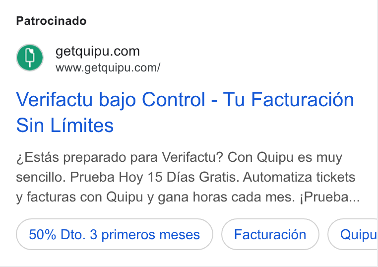 Quipu ad on Google Ads: www.getquipu.com/ Verifactu bajo Control - Tu Facturacion Sin Limites Estas preparado para Verifactu? Con Quipu es muy sencillo. Prueba Hoy 15 Dias Gratis. Automatiza tickets y facturas con Quipu y gana horas cada mes. j Prueba... 50% Dto. 3 primeros meses