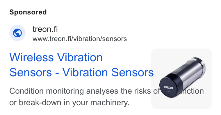 Treon ad on Google Ads: www.treon.fi/vibration/sensors Wireless Vibration f Sensors - Vibration Sensors Condition monitoring analyses the risks o or break-down in your machinery. .