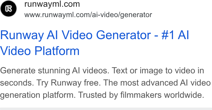 Runway ad on Google Ads: www.runwayml.com/ai-video/generator Runway Al Video Generator - #1 Al Video Platform Generate stunning Al videos. Text or image to video in seconds. Try Runway free. The most advanced Al video generation platform. Trusted by filmmakers worldwide.