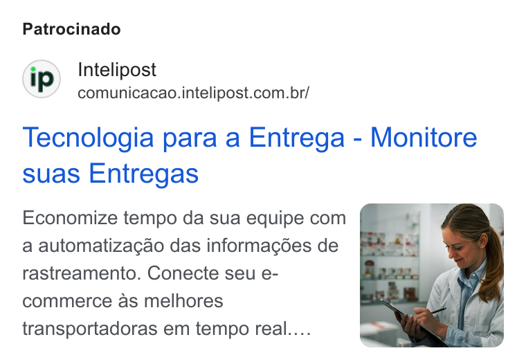 Intelipost ad on Google Ads: Patrocinado Tecnologia para a Entrega - Monitore suas Entregas Economize tempo da sua equipe com a automatizacao das informacgdes de rastreamento. Conecte seu e- commerce as melhores transportadoras em tempo real...