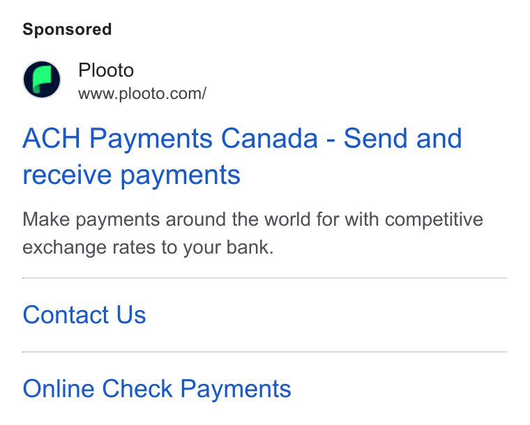 Plooto ad on Google Ads: ACH Payments Canada - Send and receive payments Make payments around the world for with competitive exchange rates to your bank. Contact Us Online Check Payments