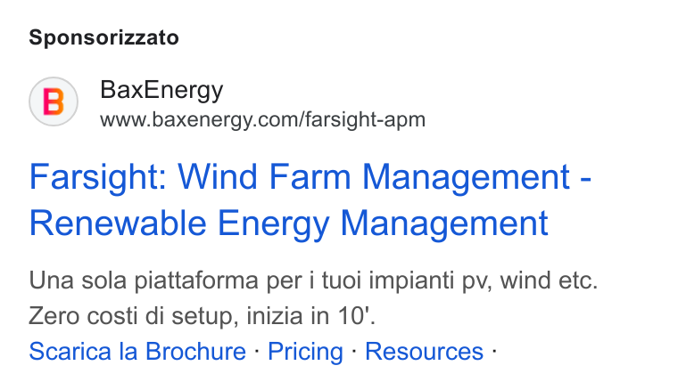 BaxEnergy ad on Google Ads: Sponsorizzato Farsight: Wind Farm Management - Renewable Energy Management Una sola piattaforma per i tuoi impianti pv, wind etc. Zero costi di setup, inizia in 10’. Scarica la Brochure - Pricing - Resources -