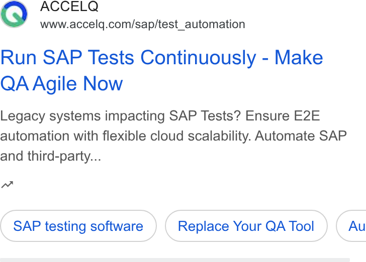 ACCELQ ad on Google Ads: Run SAP Tests Continuously - Make QA Agile Now Legacy systems impacting SAP Tests? Ensure E2E automation with flexible cloud scalability. Automate SAP and third-party... w SAP testing software Replace Your QA Tool } ( Au