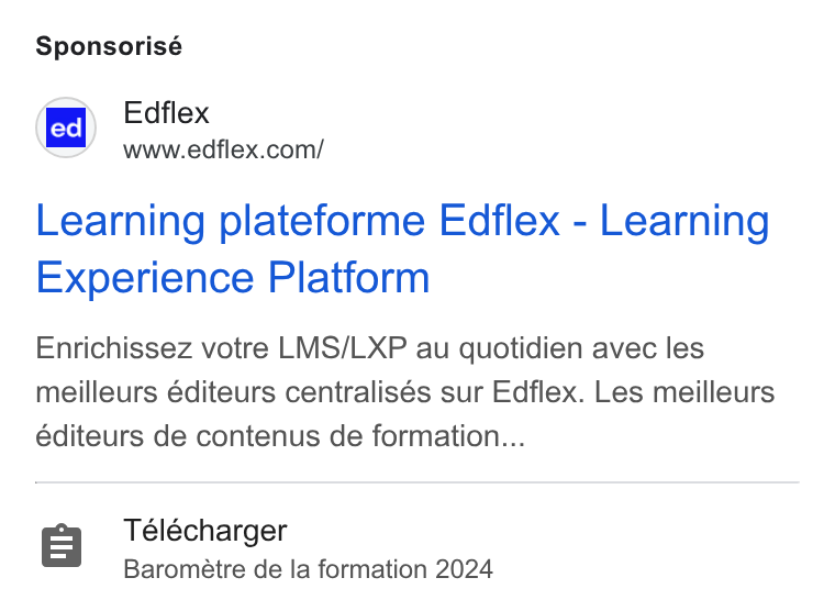 Edflex ad on Google Ads: Sponsorisé Learning plateforme Edflex - Learning Experience Platform Enrichissez votre LMS/LXP au quotidien avec les meilleurs éditeurs centralisés sur Edflex. Les meilleurs éditeurs de contenus de formation... =| Télécharger Baroméire de la formation 2024