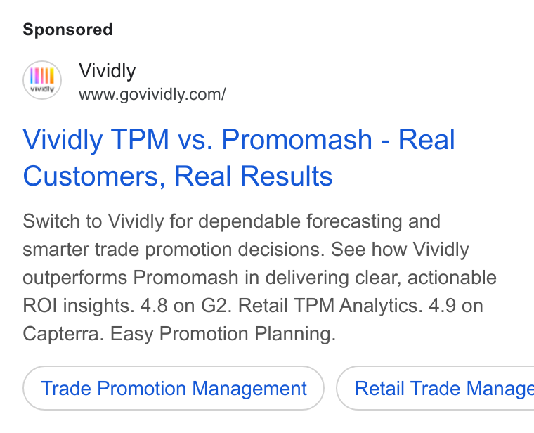Vividly ad on Google Ads: Vividly TPM vs. Promomash - Real Customers, Real Results Switch to Vividly for dependable forecasting and smarter trade promotion decisions. See how Vividly outperforms Promomash in delivering clear, actionable ROI insights. 4.8 on G2. Retail TPM Analytics. 4.9 on Capterra. Easy Promotion Planning. Trade Promotion Management } ( Retail Trade Manage