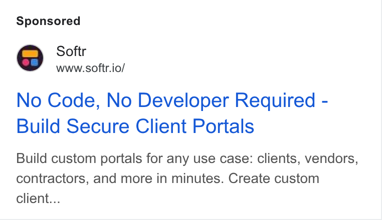 Softr ad on Google Ads: Softr www.softr.io/ No Code, No Developer Required - Build Secure Client Portals Build custom portals for any use case: clients, vendors, contractors, and more in minutes. Create custom client...
