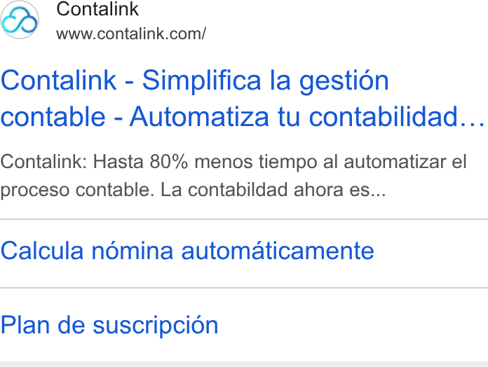 Contalink ad on Google Ads: Contalink - Simplifica la gestion contable - Automatiza tu contabilidad... Contalink: Hasta 80% menos tiempo al automatizar el proceso contable. La contabildad ahora es... Calcula nomina automaticamente Plan de suscripcion