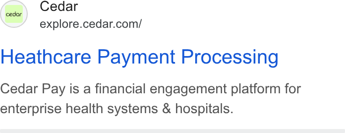Cedar ad on Google Ads: Cedar Heathcare Payment Processing Cedar Pay is a financial engagement platform for enterprise health systems & hospitals.
