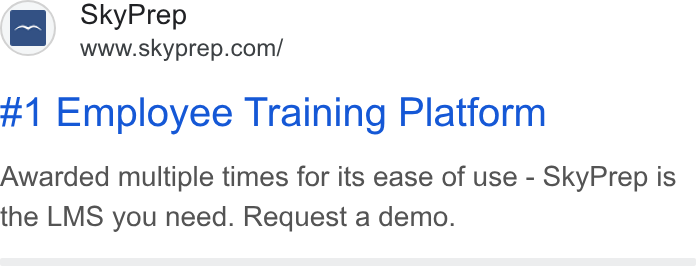 SkyPrep LMS ad on Google Ads: #1 Employee Training Platform Awarded multiple times for its ease of use - Sky Prep is the LMS you need. Request a demo.