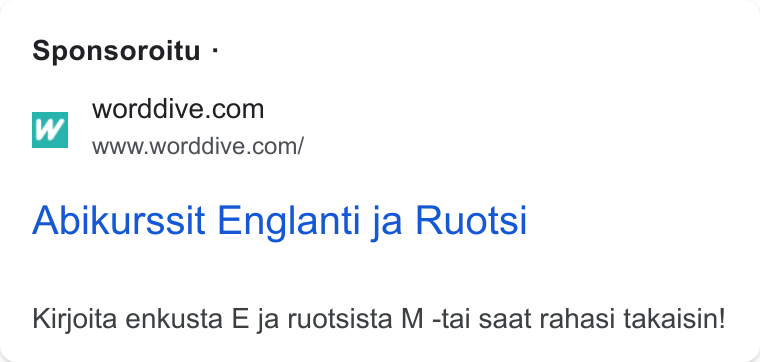 WordDive ad on Google Ads: www.worddive.com/ Abikurssit Englanti ja Ruots Kirjoita enkusta E ja ruotsista M -tai saat rahasi takaisin!