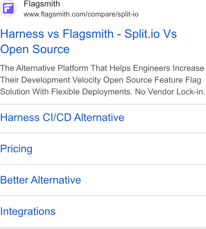 Flagsmith ad on Google Ads: Harness vs Flagsmith-Split.io Vs Open Source The Alternative Platform That Helps Engineers Increase Their Development Velocity Open Source Feature Flag Solution With Flexible Deployments. No Vendor Lock-in. Harness CI/CD Alternative Pricing Better Alternative Integrations