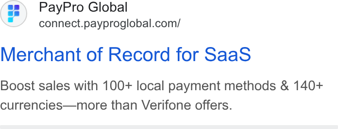 PayPro Global ad on Google Ads: Merchant of Record for Saa S Boost sales with 100+ local payment methods & 140+ currencies—more than Verifone offers.