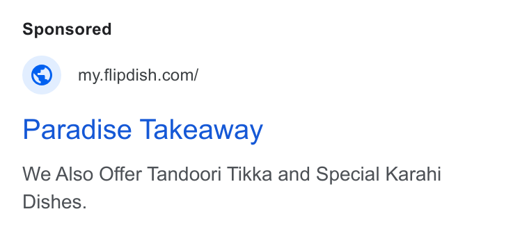 Flipdish ad on Google Ads: Paradise Takeaway We Also Offer Tandoori Tikka and Special Karahi Dishes.