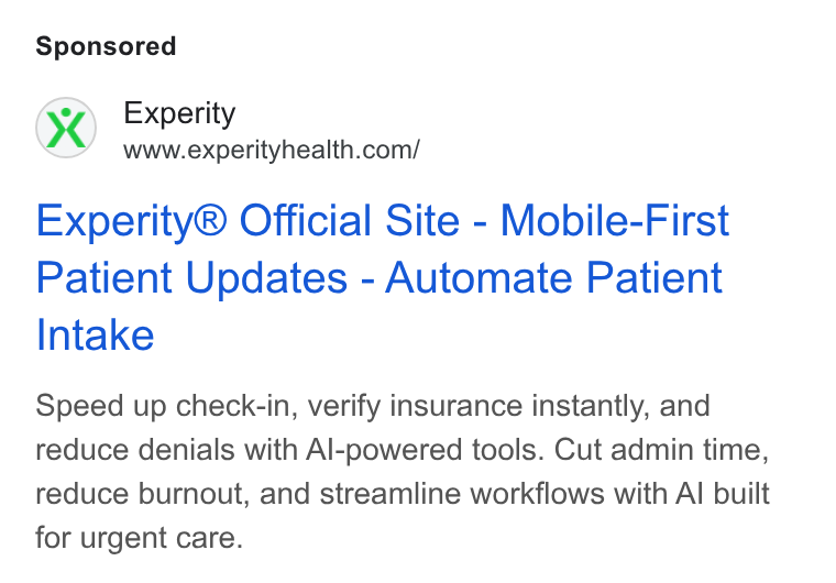 Experity ad on Google Ads: Experity® Official Site - Mobile-First Patient Updates - Automate Patient Intake Speed up check-in, verify insurance instantly, and reduce denials with Al-powered tools. Cut admin time, reduce burnout, and streamline workflows with Al built for urgent care.