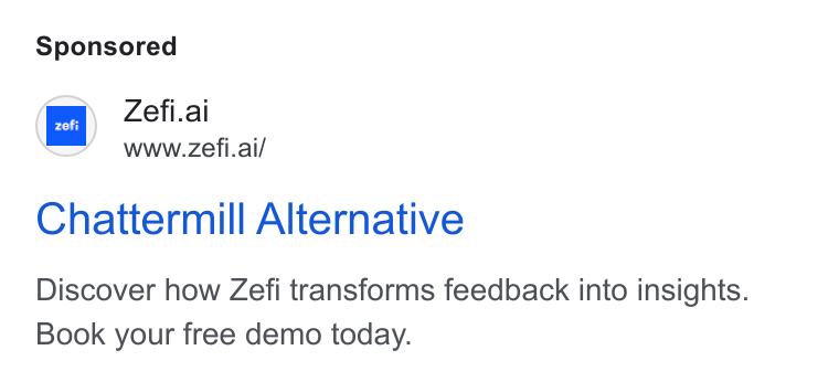 Zefi.ai ad on Google Ads: Chattermill Alternative Zefi.ai www.zefi.ai/ Discover how Zefi transforms feedback into insights. Book your free demo today.