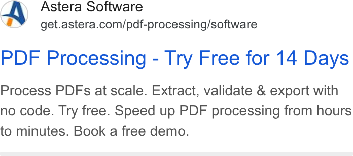 Astera ad on Google Ads: PDF Processing - Try Free for 14 Days Process PDFs at scale. Extract, validate & export with no code. Try free. Speed up PDF processing from hours to minutes. Book a free demo.